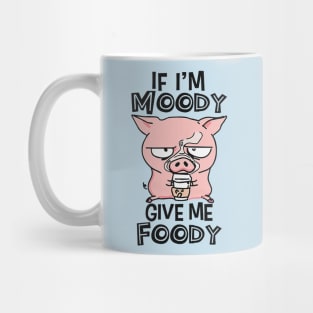 If I'm Moody Give Me Foody Mug